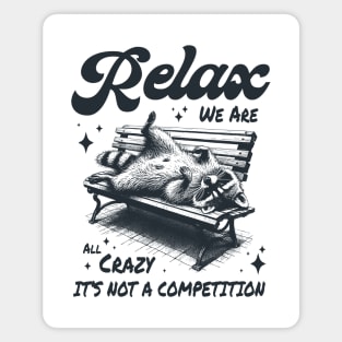 Relax we are all crazy its not a competition Magnet